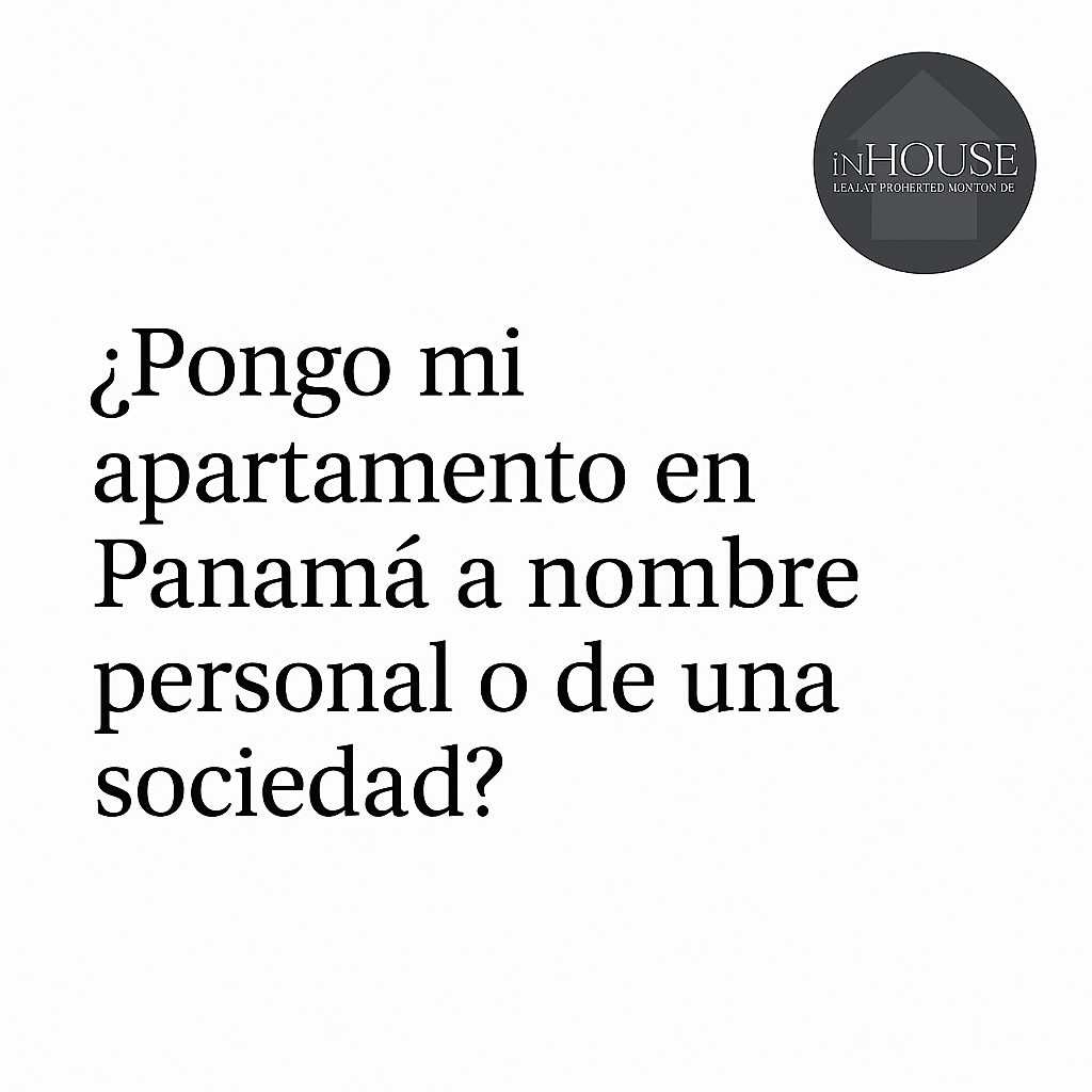 ¿Comprar un apartamento en Panamá a título personal o con una sociedad? Ventajas y desventajas reales