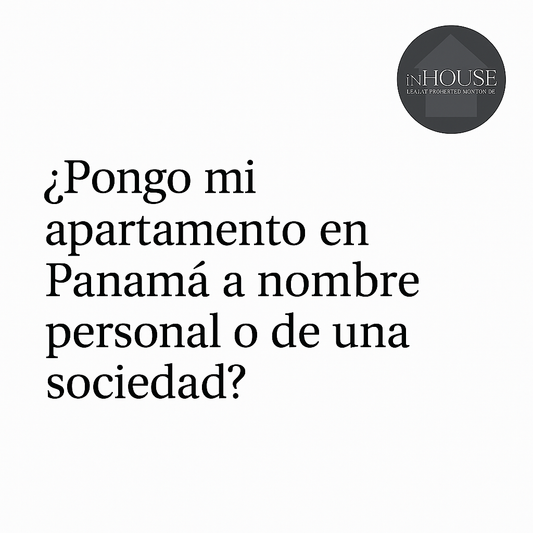 ¿Comprar un apartamento en Panamá a título personal o con una sociedad? Ventajas y desventajas reales